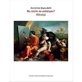 Bu Resim Ne Anlatıyor - Mitoloji - Zerrin İren Boynudelik