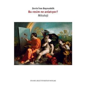 Bu Resim Ne Anlatıyor - Mitoloji - Zerrin İren Boynudelik