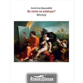 Bu Resim Ne Anlatıyor - Mitoloji - Zerrin İren Boynudelik