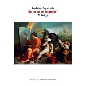 Bu Resim Ne Anlatıyor - Mitoloji - Zerrin İren Boynudelik