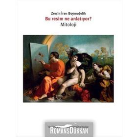 Bu Resim Ne Anlatıyor - Mitoloji - Zerrin İren Boynudelik