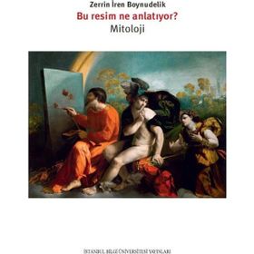 Bu Resim Ne Anlatıyor - Mitoloji - Zerrin İren Boynudelik