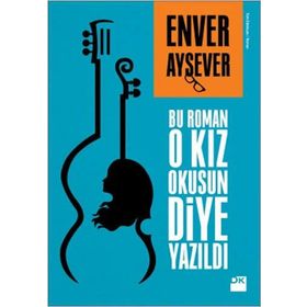 Bu Roman O Kız Okusun Diye Yazıldı - Enver Aysever