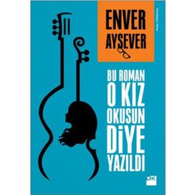 Bu Roman O Kız Okusun Diye Yazıldı - Enver Aysever