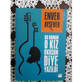Bu Roman O Kız Okusun Diye Yazıldı - Enver Aysever