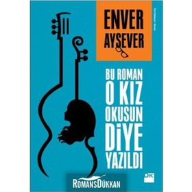 Bu Roman O Kız Okusun Diye Yazıldı - Enver Aysever