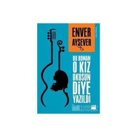 Bu Roman O Kız Okusun Diye Yazıldı - Enver Aysever