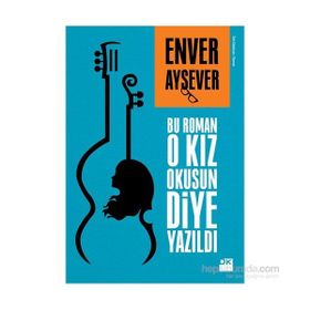 Bu Roman O Kız Okusun Diye Yazıldı - Enver Aysever