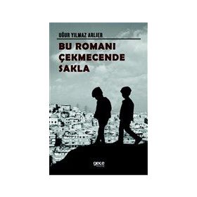 Bu Romanı Çekmecende Sakla - Uğur Yılmaz Arlier - Gece Kitaplığı Yayınevi