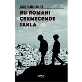 Bu Romanı Çekmecende Sakla - Uğur Yılmaz Arlier - Gece Kitaplığı Yayınevi