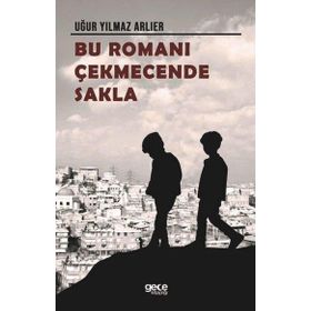 Bu Romanı Çekmecende Sakla - Uğur Yılmaz Arlier - Gece Kitaplığı Yayınevi