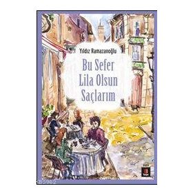 Bu Sefer Lila Olsun Saçlarım - Yıldız Ramazanoğlu