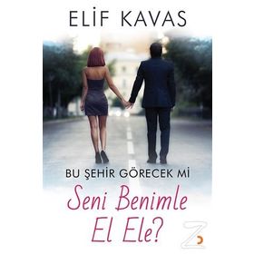 Bu Şehir Görecek mi Seni Benimle El Ele? - Elif Kavas