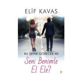 Bu Şehir Görecek mi Seni Benimle El Ele? - Elif Kavas