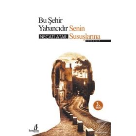 BU ŞEHİR YABANCIDIR SENIN SUSUŞLARINA - NECATI ATAR