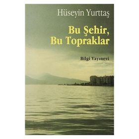 Bu Şehir,Bu Topraklar - Hüseyin Yurttaş