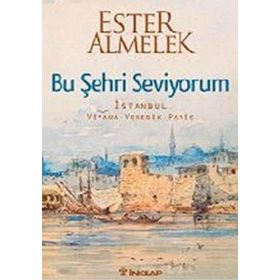 BU ŞEHRİ SEVIYORUM İSTANBUL VIYANA VENEDIK PARIS - ESTER ALMELEK