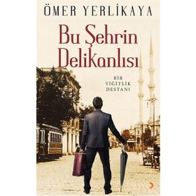 Bu Şehrin Delikanlısı - Ömer Yerlikaya