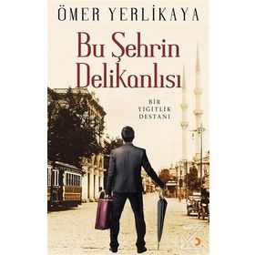 Bu Şehrin Delikanlısı - Ömer Yerlikaya