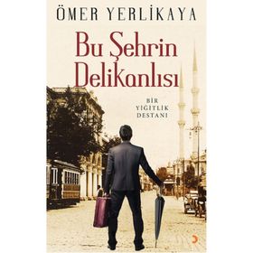 Bu Şehrin Delikanlısı - Ömer Yerlikaya