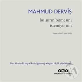 Bu Şiirin Bitmesini İstemiyorum - Mahmut Derviş