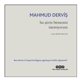 Bu Şiirin Bitmesini İstemiyorum - Mahmut Derviş
