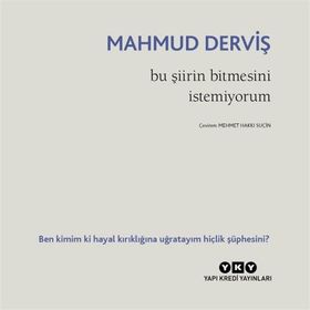 Bu Şiirin Bitmesini İstemiyorum - Mahmut Derviş
