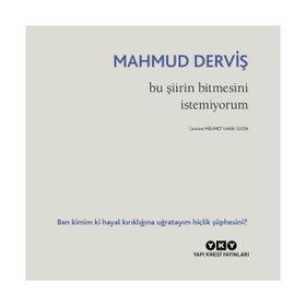 Bu Şiirin Bitmesini İstemiyorum - Mahmut Derviş
