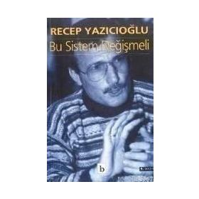 BU SISTEM DEĞIŞMELI - RECEP YAZICIOĞLU
