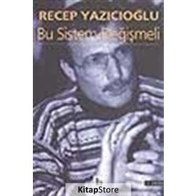BU SISTEM DEĞIŞMELI - RECEP YAZICIOĞLU