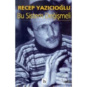 BU SISTEM DEĞIŞMELI - RECEP YAZICIOĞLU