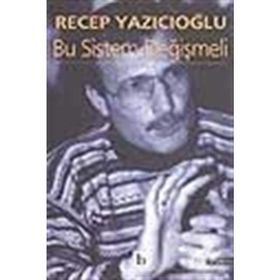 BU SISTEM DEĞIŞMELI - RECEP YAZICIOĞLU