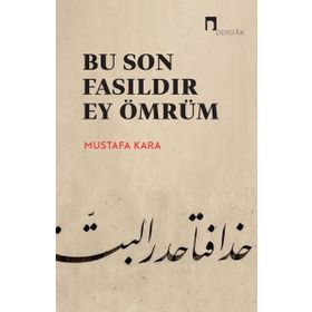 Bu Son Fasıldır Ey Ömrüm Prof. Dr. Mustafa Kara