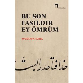 Bu Son Fasıldır Ey Ömrüm Prof. Dr. Mustafa Kara