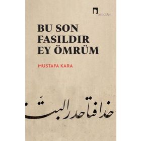 Bu Son Fasıldır Ey Ömrüm Prof. Dr. Mustafa Kara