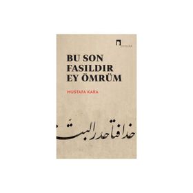 Bu Son Fasıldır Ey Ömrüm Prof. Dr. Mustafa Kara
