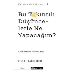 Bu Takıntılı Düşüncelerle Ne Yapacağım? - Kadir Özdel