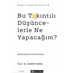 Bu Takıntılı Düşüncelerle Ne Yapacağım? - Kadir Özdel