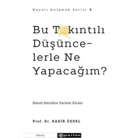 Bu Takıntılı Düşüncelerle Ne Yapacağım? - Kadir Özdel