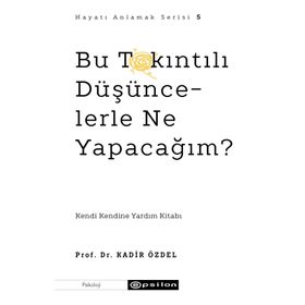 Bu Takıntılı Düşüncelerle Ne Yapacağım? - Kadir Özdel