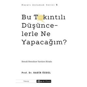 Bu Takıntılı Düşüncelerle Ne Yapacağım? - Kadir Özdel