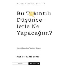 Bu Takıntılı Düşüncelerle Ne Yapacağım? - Kadir Özdel