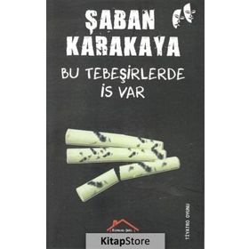 Bu Tebeşirlerde İş Var - Şaban Karakaya