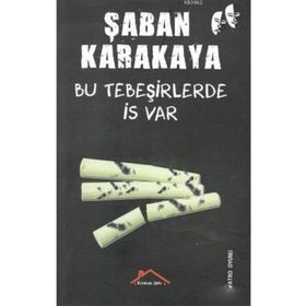 Bu Tebeşirlerde İş Var - Şaban Karakaya