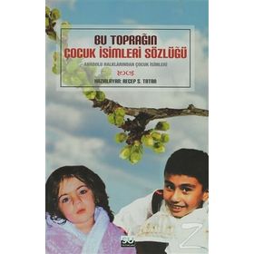 BU TOPRAĞIN ÇOCUK İSİMLERİ SÖZLÜĞÜ - RECEP S. TATAR