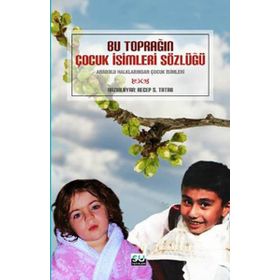BU TOPRAĞIN ÇOCUK İSİMLERİ SÖZLÜĞÜ - RECEP S. TATAR