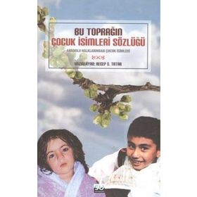 BU TOPRAĞIN ÇOCUK İSİMLERİ SÖZLÜĞÜ - RECEP S. TATAR