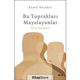 Bu Toprakları Mayalayanlar - Kamil Büyüker