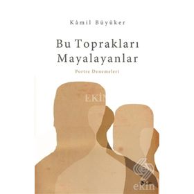 Bu Toprakları Mayalayanlar - Kamil Büyüker
