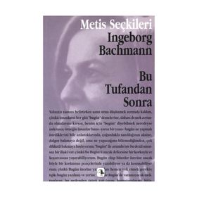 BU TUFANDAN SONRA INGEBORG BACHMANN´DAN SEÇME YAZILAR - INGEBORG BACHMANN